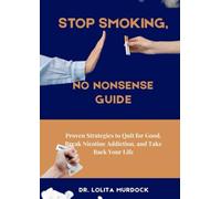 STOP SMOKING, NO NONSENSE GUIDE: Proven Strategies to Quit for Good, Break Nicotine Addiction, and Take Back Your Life