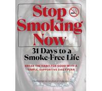 Stop Smoking Now: 31 Days to a Smoke-Free Life: Break the Habit for Good with a Simple, Supportive Daily Plan