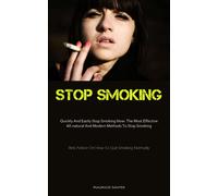 Stop Smoking: Quickly And Easily Stop Smoking Now: The Most Effective All-...