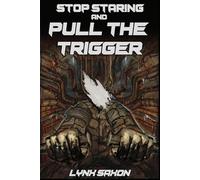 Stop Staring and Pull the Trigger