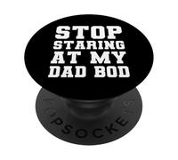Stop Staring At My Dad Bod PopSockets PopGrip Adesivo