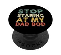 Stop Staring At My Dad Bod PopSockets PopGrip Adesivo