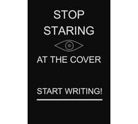 Stop Staring At The Cover. Start Writing!: A Funny Lined Notebook for Writers, Overthinkers, Creative Chaos Lovers & List-Makers | 6x9” Journal for ... Novelty Gift | Ideal for Work School Office