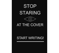 Stop Staring At The Cover. Start Writing!: A Funny Lined Notebook for Writers, Overthinkers, Creative Chaos Lovers & List-Makers | 6x9” Journal for ... Novelty Gift | Ideal for Work School Office