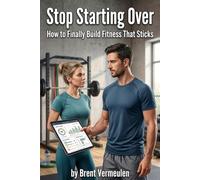 Stop Starting Over: How to Finally Build Fitness that Sticks