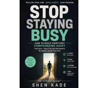 Stop Staying Busy: The STRATA System to Build Your First Compounding Asset and Escape the Time-for-Money Trap - Even With No Audience, No Capital, and 30 Minutes a Day