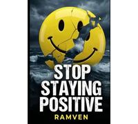 Stop Staying Positive: The Case for Being Honestly Not Okay.