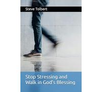 Stop Stressing and Walk in God’s Blessing