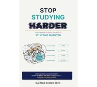 Stop Studying Harder: The College Student's Guide to Studying Smarter