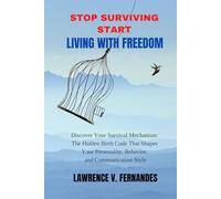 Stop Surviving Start Living With Freedom: Discover Your Survival Mechanism: The Hidden Birth Code That Shapes Your Personality, Behavior, and Communication Style