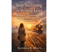 Stop Surviving the Wrong Love: Healing From Toxic Relationships, Reclaiming Yourself, and No Longer Accepting Less