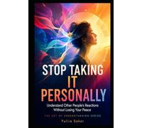 STOP TAKING IT PERSONALLY: Understand Other People’s Reactions Without Losing Your Peace