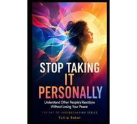 STOP TAKING IT PERSONALLY: Understand Other People’s Reactions Without Losing Your Peace