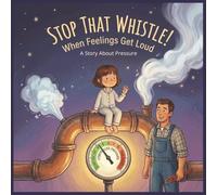 Stop That Whistle!: A Story to Help Children Calm Big Feelings When Everything Feels Too Much