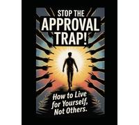 Stop the Approval Trap! How to Live for Yourself, Not Others.