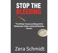 Stop the Bleeding: The 90-Day Turnaround Blueprint for Restaurants, Hotels, and Small Business Owners