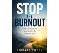 STOP THE BURNOUT: A Practical Guide to Energy Audits, Recovery Routines, Mindset Shifts, and Sustainable Goals