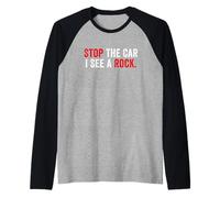 Stop The Car I See A Rock Cool Rocks Lovers Funny Rock Citazione Maglia con Maniche Raglan