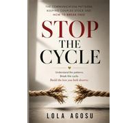 Stop The Cycle: The Communication Patterns Keeping Couples Stuck and How to Break Free