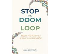 Stop the Doom Loop: Break the Habit of Worst-Case Thinking