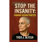 STOP THE INSANITY: FINDING SUSAN POWTER: The Untold Story of Fitness Icon Susan Powter's Rise, Fall, and Powerful Reinvention