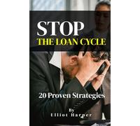 Stop The Loan Cycle: 20 Proven Strategies to Escape the Loan Trap