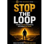 Stop the Loop: A Cognitive Reset Guide for Relationship Overthinkers