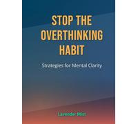 Stop the Overthinking Habit: Strategies for Mental Clarity