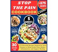 STOP THE PAIN COOKBOOK: 275 Flavorful Recipes Inspired by Scott Hannen to Help Soothe Pain, Reduce Inflammation, and Support Healing