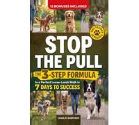 STOP THE PULL: The 3-Step Formula to a Perfect Loose-Leash Walk in 7 Days