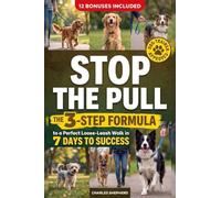 STOP THE PULL: The 3-Step Formula to a Perfect Loose-Leash Walk in 7 Days