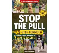 STOP THE PULL: The 3-Step Formula to a Perfect Loose-Leash Walk in 7 Days