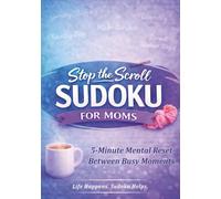 Stop the Scroll Sudoku for Moms: Stress Relief and Quick Mental Resets for Busy Moms with 100 Normal-Level Large Print Sudoku Puzzles