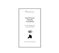 Stop the Spiral: A Practical Guide to Break Overthinking Loops and Regain Emotional Balance: (Emotional Reset Series - Mini Self-Help Workbook)