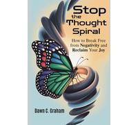 Stop the Thought Spiral: How to Break Free from Negativity and Reclaim Your Joy