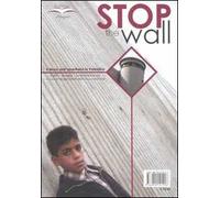 Stop the wall. Il muro dell'apartheid in Palestina. Fatti, analisi, testimonianze