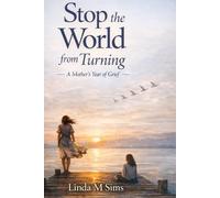 Stop the World From Turning: A Mother's Year of Grief