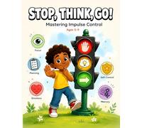Stop, Think, Go!: A Traffic Light Workbook for Kids to Master Impulse Control & Calm Big Emotions: Fun, Interactive Activities to Teach Focus, ... 5-9 - Perfect for Home, School, or Therapy