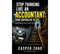 Stop Thinking Like an Accountant: The Controller-to-CFO Playbook