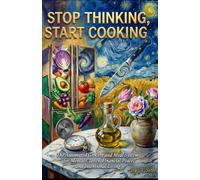 STOP THINKING, START COOKING: The Automated Grocery and Meal System for Mental Clarity, Financial Peace, and Intentional Living