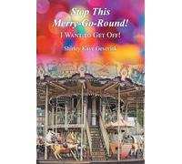 Stop This Merry-Go-Round!: I WANT TO GET OFF!