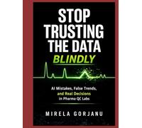 STOP TRUSTING THE DATA BLINDLY: AI mistakes, False Trends, and Real Decisions in Pharma Quality Control
