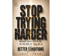 Stop Trying Harder: Weight Loss After 40 in the Age of GLP-1 The Better Conditions Method