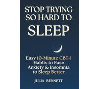 Stop Trying So Hard To Sleep: Easy 10-Minute CBT-I Habits to Ease Anxiety & Insomnia to Sleep Better