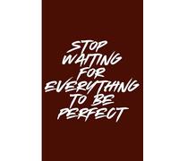 Stop waiting for everything to be perfect: Work Notebook, Funny Office Gift for Women, Coworker, Boss, Secret Santa Gag Gift (Blank Lined Journal)