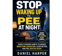 Stop Waking Up to Pee at Night: Simple Evening Habits to Reduce Nighttime Urination, Sleep Better, and Feel Rested Again