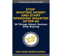 Stop Wasting Money And Start Spending Smarter After 60: 29 Things Smart Seniors Stop Buying