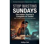 Stop Wasting Sundays: The Indian Teacher’s Complete AI Toolkit: 150+ Copy-Paste ChatGPT Prompts for CBSE, ICSE & State Board Educators