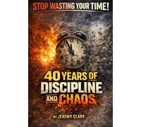 Stop Wasting Your Time: 40 Years of Discipline and Chaos