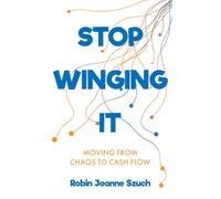 Stop Winging It: Moving From Chaos to Cash Flow